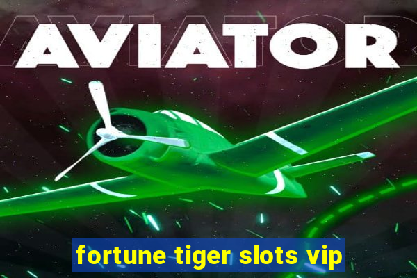 fortune tiger slots vip